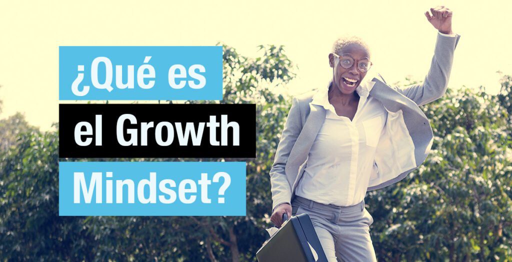 ¿Qué es el Growth Mindset? y ¿cómo puedo implementarlo?